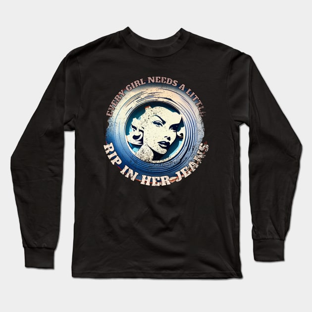 Every Girl Needs a Little Rip in Her Jeans Long Sleeve T-Shirt by GraphGeek